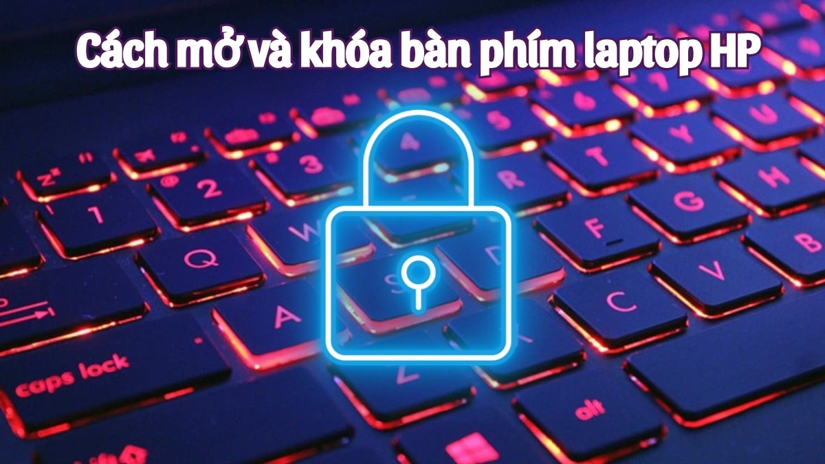 Hướng dẫn cách khóa bàn phím laptop HP đơn giản, nhanh chóng